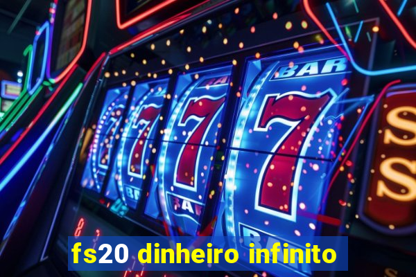 fs20 dinheiro infinito